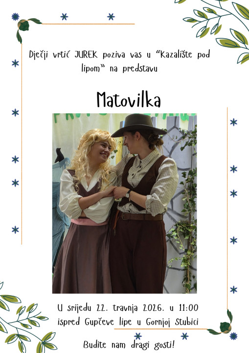 DJEČJI VRTIĆ JUREK POZIVA VAS U "KAZALIŠTE POD LIPOM" NA PREDSTAVU MATOVILKA